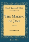 Image for The Making of Jane: A Novel (Classic Reprint)