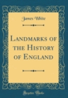 Image for Landmarks of the History of England (Classic Reprint)