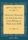 Image for Official Edition of the Life and Life-Work of Pope Leo XIII (Classic Reprint)
