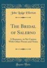 Image for The Bridal of Salerno: A Romance, in Six Cantos; With Other Poems and Notes (Classic Reprint)