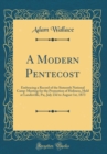 Image for A Modern Pentecost: Embracing a Record of the Sixteenth National Camp-Meeting for the Promotion of Holiness, Held at Landisville, Pa;, July 23d to August 1st, 1873 (Classic Reprint)