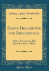 Image for Essays Descriptive and Biographical: With a Memoir by Her Sister Louisa E. Milne (Classic Reprint)
