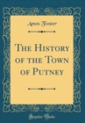 Image for The History of the Town of Putney (Classic Reprint)