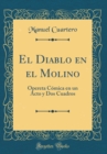 Image for El Diablo en el Molino: Opereta Comica en un Acto y Dos Cuadros (Classic Reprint)