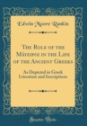 Image for The Role of the Mayeipoi in the Life of the Ancient Greeks: As Depicted in Greek Literature and Inscriptions (Classic Reprint)