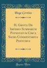 Image for H. Grotii De Imperio Summarum Potestatum Circa Sacra Commentarius Postumus (Classic Reprint)