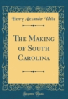 Image for The Making of South Carolina (Classic Reprint)