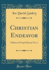 Image for Christian Endeavor: Edition of Gospel Hymns No. 6 (Classic Reprint)
