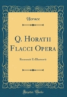 Image for Q. Horatii Flacci Opera: Recensuit Et Illustravit (Classic Reprint)