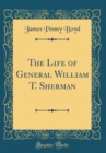 Image for The Life of General William T. Sherman (Classic Reprint)