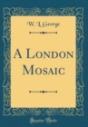 Image for A London Mosaic (Classic Reprint)