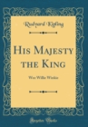 Image for His Majesty the King: Wee Willie Winkie (Classic Reprint)