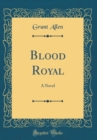 Image for Blood Royal: A Novel (Classic Reprint)
