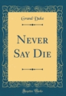 Image for Never Say Die (Classic Reprint)