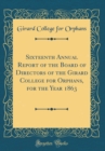 Image for Sixteenth Annual Report of the Board of Directors of the Girard College for Orphans, for the Year 1863 (Classic Reprint)