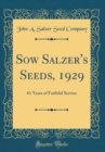 Image for Sow Salzer&#39;s Seeds, 1929: 61 Years of Faithful Service (Classic Reprint)