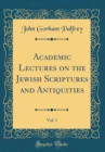 Image for Academic Lectures on the Jewish Scriptures and Antiquities, Vol. 1 (Classic Reprint)