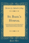 Image for St. Basil&#39;s Hymnal: Containing Music for Vespers of All the Sundays and Festivals of the Year; Three Masses and Over Two Hundred Hymns, Together With Litanies, Daily Prayers, Prayers at Mass, Preparat