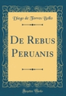 Image for De Rebus Peruanis (Classic Reprint)