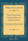 Image for The Fifth Army Corps (Army of the Potomac): A Record of Operations During the Civil War in the United States of America, 1861-1865 (Classic Reprint)