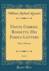 Image for Dante Gabriel Rossetti, His Family-Letters, Vol. 2: With a Memoir (Classic Reprint)