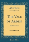 Image for The Vale of Arden: And Other Poems (Classic Reprint)