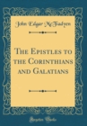 Image for The Epistles to the Corinthians and Galatians (Classic Reprint)