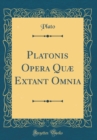 Image for Platonis Opera Quæ Extant Omnia (Classic Reprint)