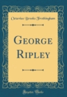 Image for George Ripley (Classic Reprint)