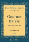 Image for Goethes Briefe, Vol. 17: Anfang 1804-9. Mai 1805 (Classic Reprint)
