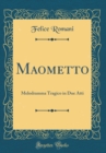 Image for Maometto: Melodramma Tragico in Due Atti (Classic Reprint)