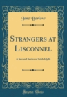 Image for Strangers at Lisconnel: A Second Series of Irish Idylls (Classic Reprint)