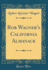 Image for Rob Wagner&#39;s California Almanack (Classic Reprint)