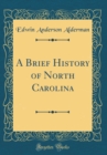 Image for A Brief History of North Carolina (Classic Reprint)