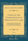 Image for Census of the Commonwealth of Massachusetts, 1905, Vol. 1: Prepared Under the Direction of the Chief of the Bureau of Statistics of Labor; Population and Social Statistics (Classic Reprint)