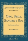 Image for Oro, Seda, Sangre y Sol: Las Novelas del Toreo (Classic Reprint)