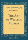 Image for The Art of William Morris (Classic Reprint)