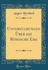 Image for Untersuchungen Uber die Romische Ehe (Classic Reprint)