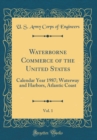 Image for Waterborne Commerce of the United States, Vol. 1: Calendar Year 1987; Waterway and Harbors, Atlantic Coast (Classic Reprint)