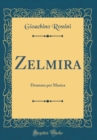 Image for Zelmira: Dramma per Musica (Classic Reprint)