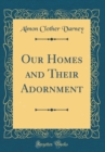 Image for Our Homes and Their Adornment (Classic Reprint)