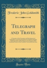 Image for Telegraph and Travel: A Narrative of the Formation and Development of Telegraphic Communication Between England and India, Under the Orders of Her Majesty&#39;s Government, With Incidental Notices of the 