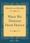Image for What We Demand From France (Classic Reprint)