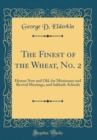 Image for The Finest of the Wheat, No. 2: Hymns New and Old, for Missionary and Revival Meetings, and Sabbath-Schools (Classic Reprint)