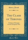 Image for The Clash of Thrones: A Series of Sonnets on the European War (Classic Reprint)