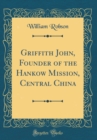 Image for Griffith John, Founder of the Hankow Mission, Central China (Classic Reprint)