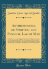 Image for Anthroponomy, or Spiritual and Physical Law of Man: A New System, on the Magnetic Constitution of Man, as Expresses by Physiognomy Blended With Chronology, and Maintained by Moral and Physical Hygiene