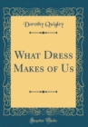 Image for What Dress Makes of Us (Classic Reprint)