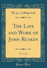 Image for The Life and Work of John Ruskin, Vol. 2 of 2 (Classic Reprint)