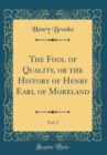 Image for The Fool of Quality, or the History of Henry Earl of Moreland, Vol. 5 (Classic Reprint)